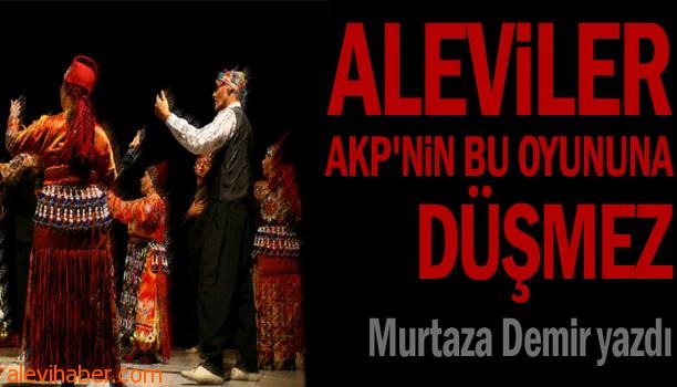 Aleviler AKP'nin bu oyununa düşmez