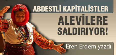 Abdestli Kapitalistler Alevilere Saldırıyor!