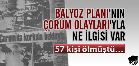 Balyoz Planı'nın Çorum Olayları'yla Ne İlgisi Var?