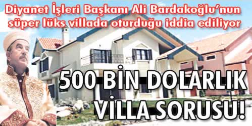 Ali Bardakoğlu'na Lüks Villa İddiası ?
