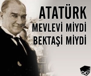 Atatürk Mevlevi miydi Bektaşi miydi?