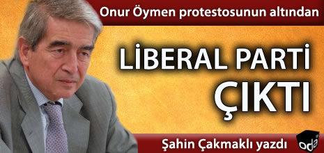 Onur Öymen Protestosunun Altından Liberal Parti Çıktı