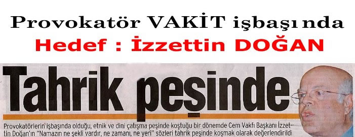 Vakit, İzzettin DOĞAN'ı Hedef Gösterdi