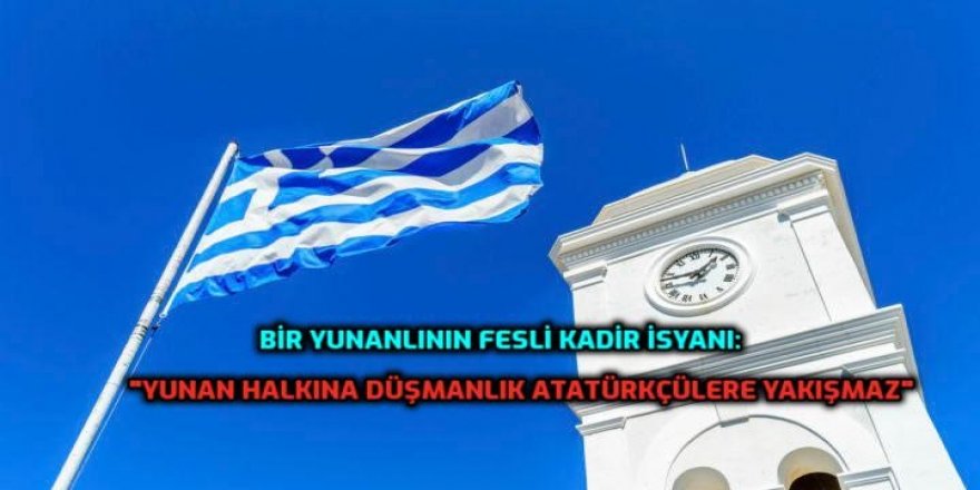 BİR YUNANLININ FESLİ KADİR İSYANI!