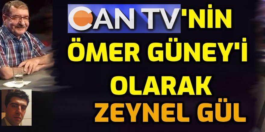 Can TV'nin Ömer Güney'i: Zeynel Gül