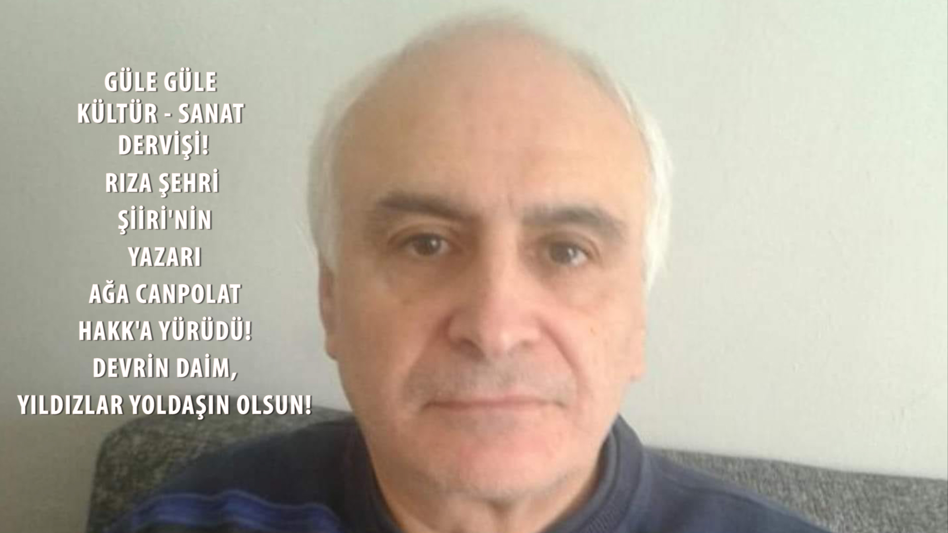 RIZA ŞEHRİ ŞİİR'NİN YAZARI, AĞA CANPOLAT HAKK'A YÜRÜDÜ.