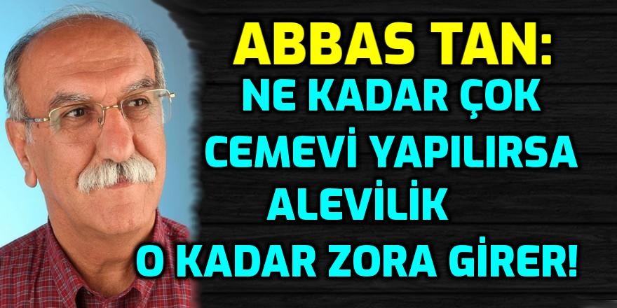 Abbas Tan: ''Alevi örgütlülüğü misyonunu tamamladı''