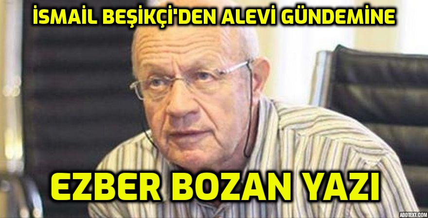 İsmail BEŞİKÇİ'den ezberbozan bir yazı: Aleviler'de kafa karışıklığı