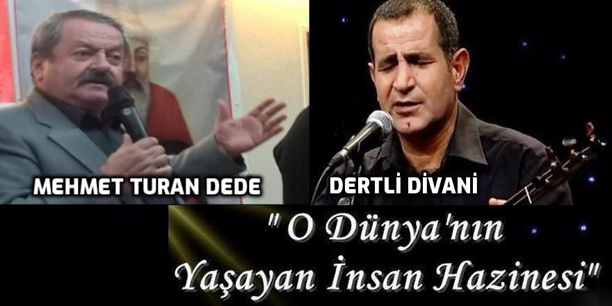 DERTLİ DİVANİ Baba ve MEHMET TURAN Dede candır, yalnız değildir!