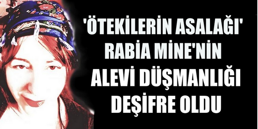 Rabia M. Alevi düşmanlığı yapıyor