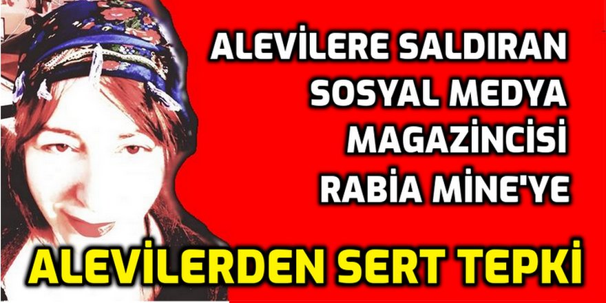 Alevi düşmanı sosyal medya magazincisi Rabia Mine'ye tepki yağıyor