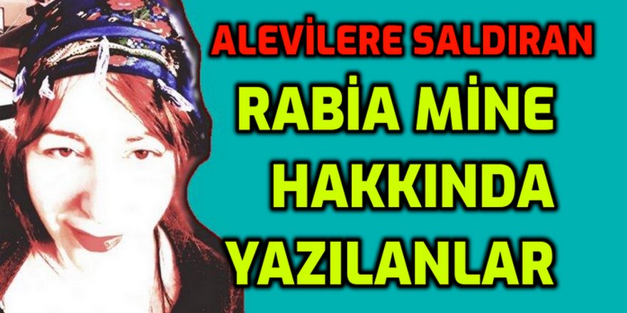 'Alevi düşmanı' Rabia Mine kimdir? İşte hakkında yazılanlar!