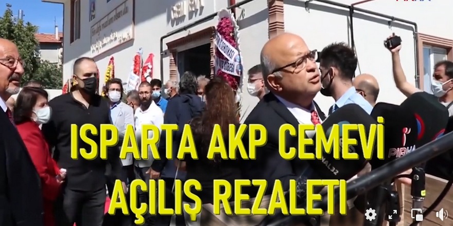 Isparta AKP Cemevi açılışında yaşanılan rezaletin sorumluları kimlerdir?