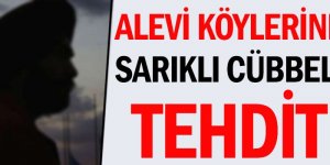 Alevi köylerine sarıklı cübbeli yobazlardan tehdit