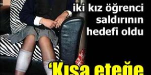 Kısa etek giyen öğrenci kızların bacağına yanıcı sıvı atıldı