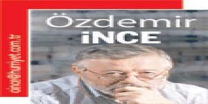 Özdemir İNCE : 'Alternatifi yok!' imiş