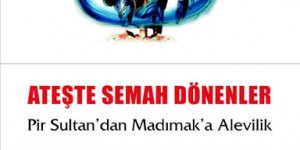 Ateşte Semah Dönenler / Pir Sultan'dan Madımak'a Alevilik