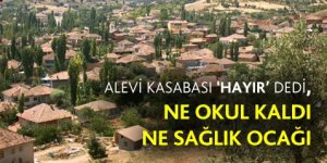 "Hayır" diyen Alevi köyünü devlet terk etti
