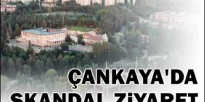 Çankayada skandal ziyaret
