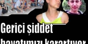 Gerici şiddet hayatımızı karartıyor