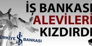 İş Bankası Alevileri Kızdırdı