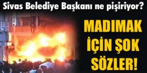 Başkandan Tuhaf 'Madımak' Çıkışı