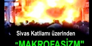 Sivas katliamı üzerinden makrofaşizm