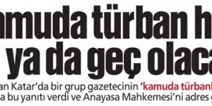 "Kamuda Türban er ya da geç olacak!"