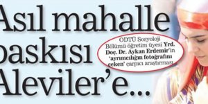 Asıl mahalle baskısı Aleviler'e...