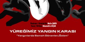 Yüreğimiz Yangın Karası - "Yangınlarda Semah Dönenler; Özlem"