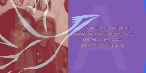 AABF NRW BÖLGE YÖNETCSİ BAHAR COSKUN İLE SİBEL GÜMÜŞ BUGÜN ANTALYA'DA GÖZALTINA ALINDILAR