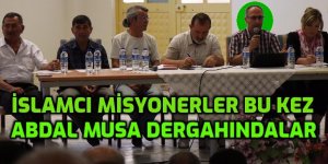 İslamcı Misyonerler bu kez Abdal Musa dergahında sahne aldılar!