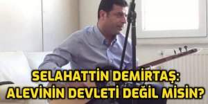 Demirtaş: ''Sen Alevinin devleti değil misin?''