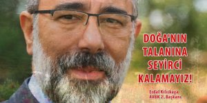 Doğanın talanına seyirci kalamayız