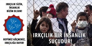 IRKÇILIK SİZİN, İNSANLIK BİZİM OLSUN!