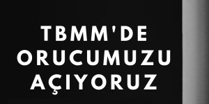 TBMM'de Oruç Açımı Gerçekleşecek