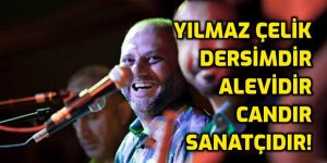 Yılmaz Çelik Dersimdir, Alevidir, Sanatçıdır, Candır, YALNIZ DEĞİLDİR!