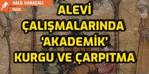 Alevi çalışmalarında ‘akademik’ kurgu ve çarpıtma