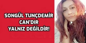 Songül Tunçdemir CAN'dır ve yanlız değildir!