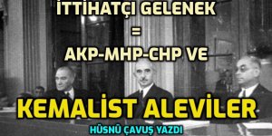 İttihatçı Gelenek = AKP-MHP-CHP ve Kemalist Aleviler