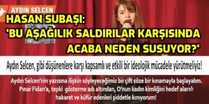 Aydın Selcen gibi düşünenlere karşı kapsamlı ve etkili bir ideolojik mücadele yürütmeliyiz