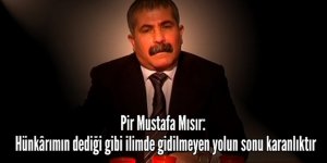 Mustafa Mısır: ''İlimde gidilmeyen yolun sonu karanlıktır''