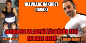 Alevilere küfür etti, bu hale geldi ve davacı oldu