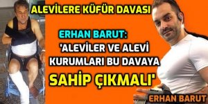 Erhan Barut'u yalnız bırakmamalıyız, Alevi kurumları görev başına!