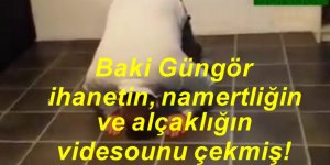 Şarlatan Baki Güngör ihanetin ve namertliğin videosunu çekmiş!