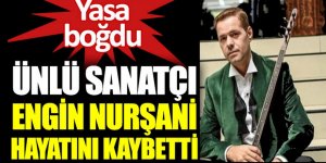 Genç ozanımız Engin Nurşani Hakk’a yürüdü