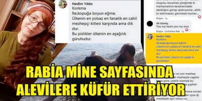 Rabia Mine Alevilere ağır küfür ve hakaretler ettiriyor!