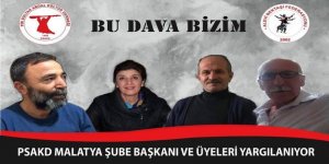 Malatya PSAKD Şube Başkanı Ulutaş ve üyelerin duruşması 25 Şubat’ta