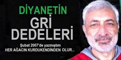 Diyanetin Gri dedeleri - Her agacın kurdu