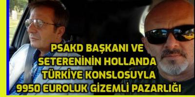 PSAKD'nın Kaplan'ları gizlice Hollanda'nın Türkiye konsolosundan 9950 Euro almış!